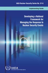 Developing a National Framework for Managing the Response to Nuclear Security Events : Implementing Guide