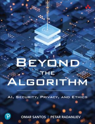 Beyond the algorithm : AI, security, privacy, and ethics