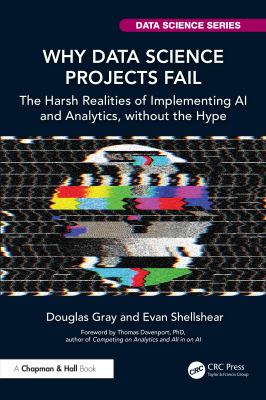 WHY DATA SCIENCE PROJECTS FAIL : THE HARSH REALITIES OF IMPLEMENTING AI AND ANALYTICS, WITHOUT THE HYPE